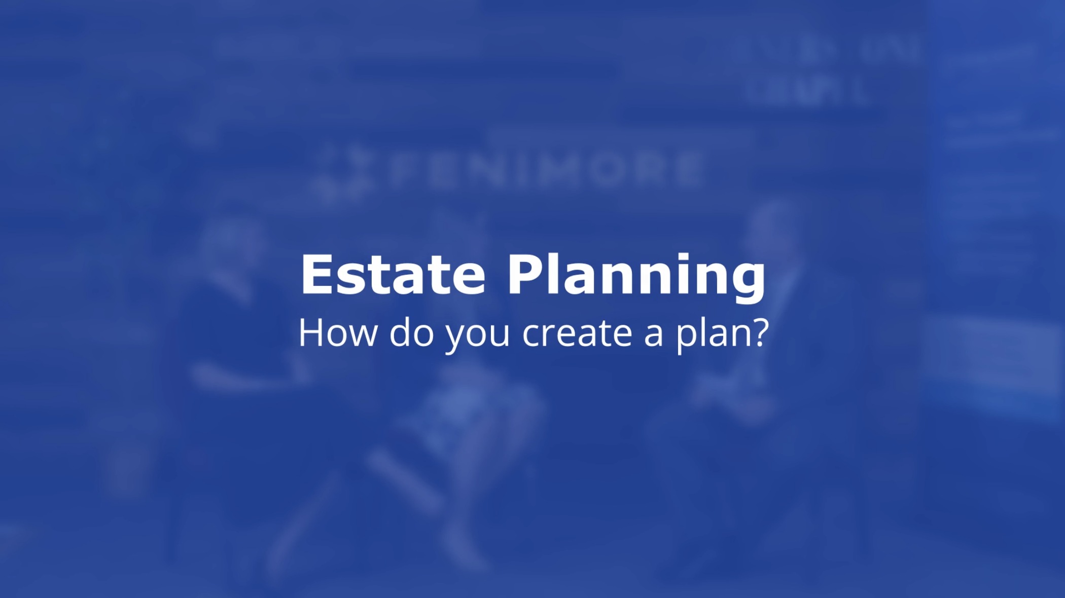 ESTATE PLANNING How do you create a plan?