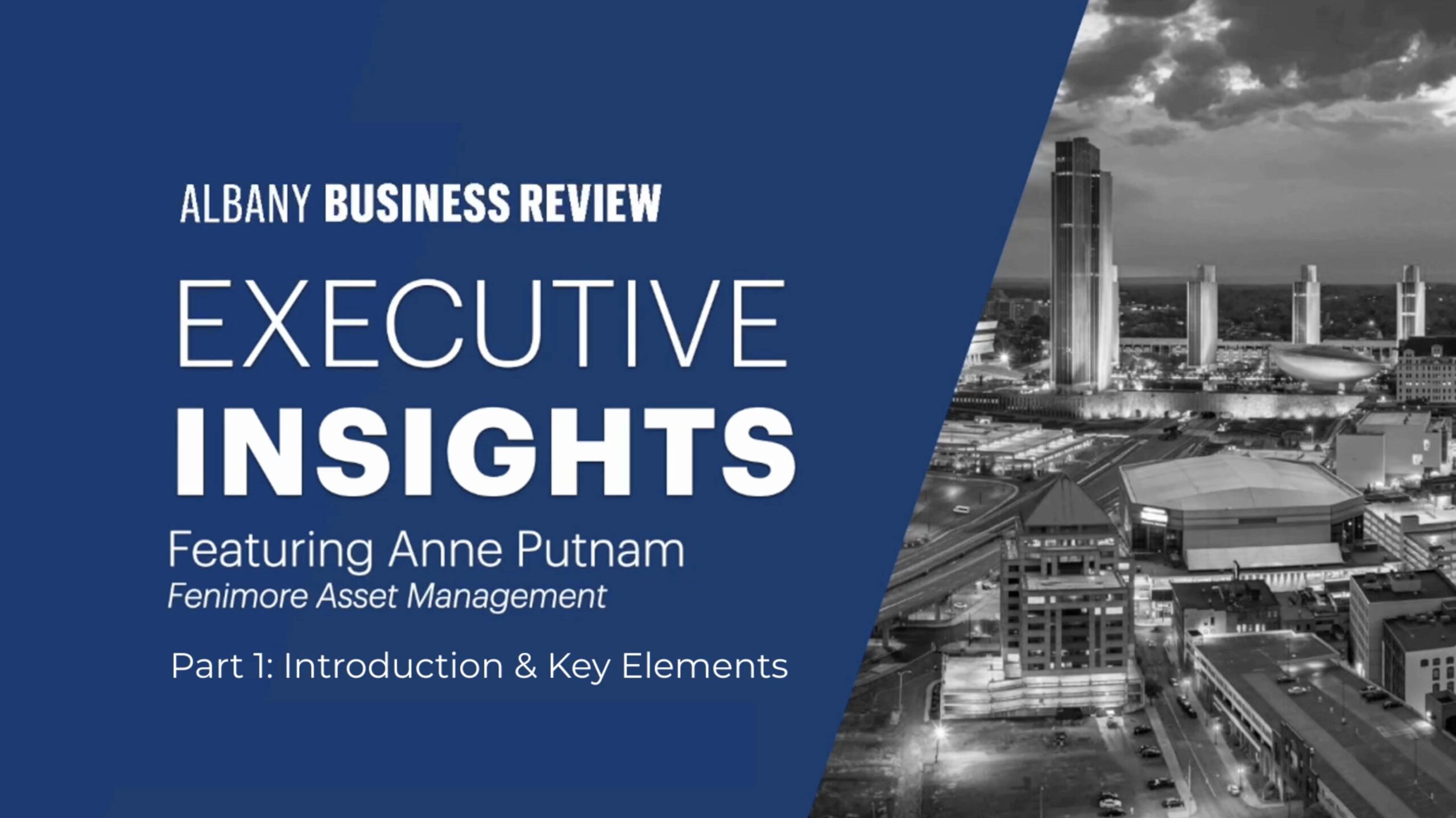 Part One: CEO Anne Putnam Discusses Fenimore’s 50th Anniversary and Key Elements with Walter Thorne – Albany Executive Insights
