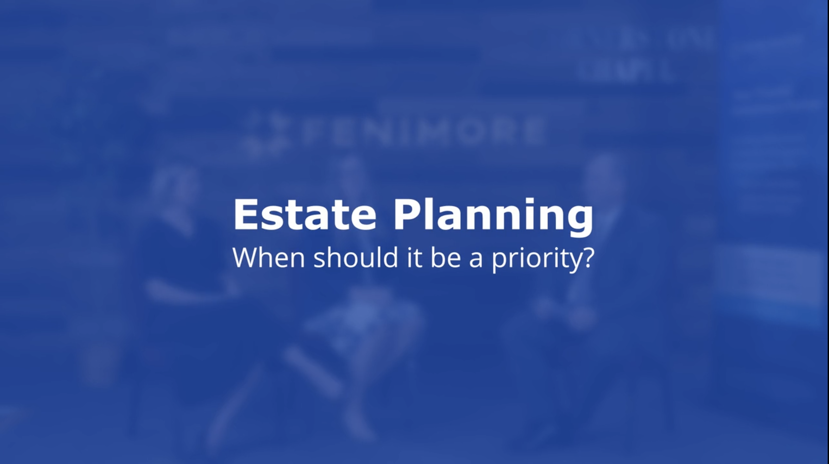 Estate Planning - When should it be a priority?