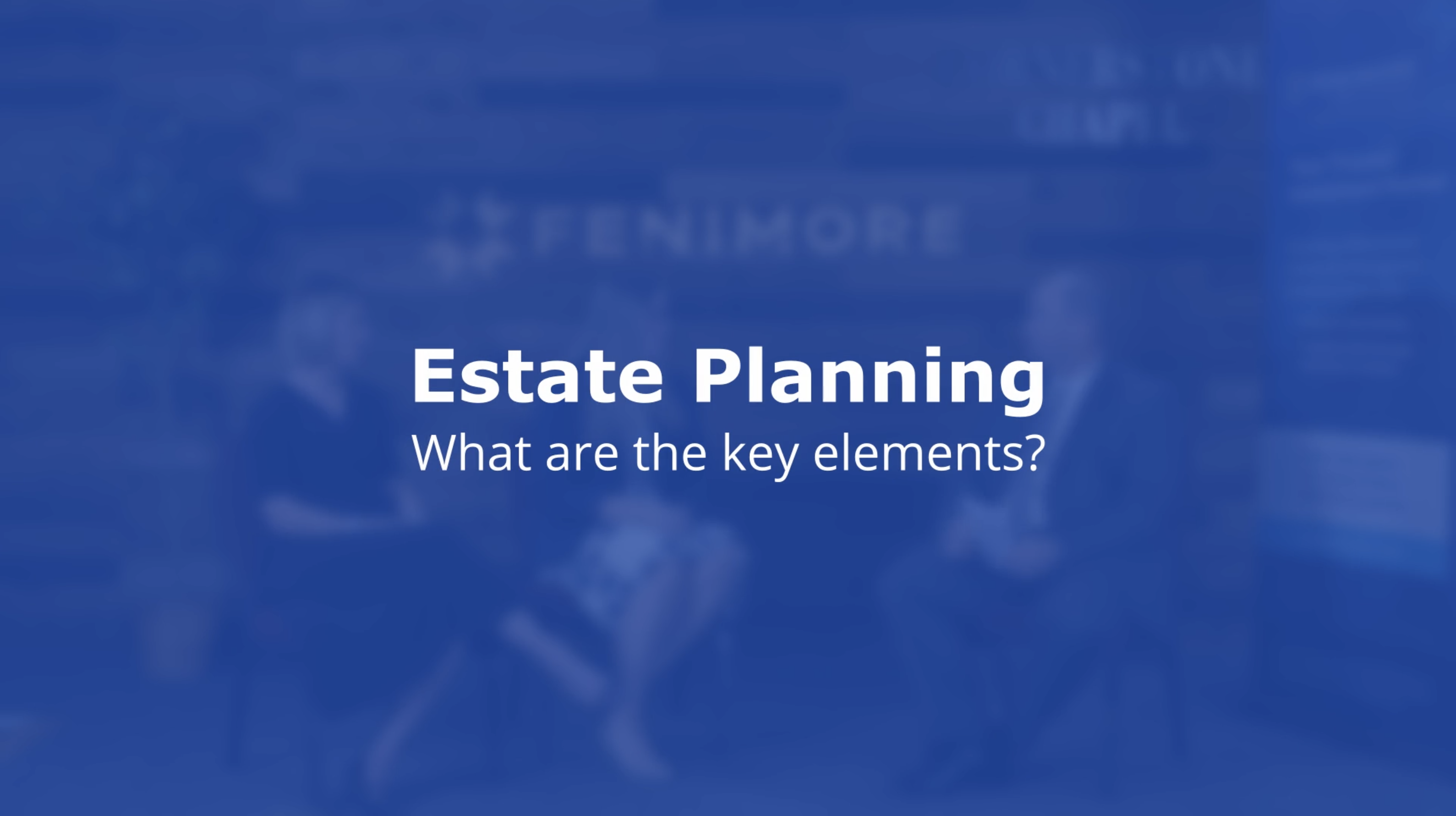 Estate Planning - What are the key elements?